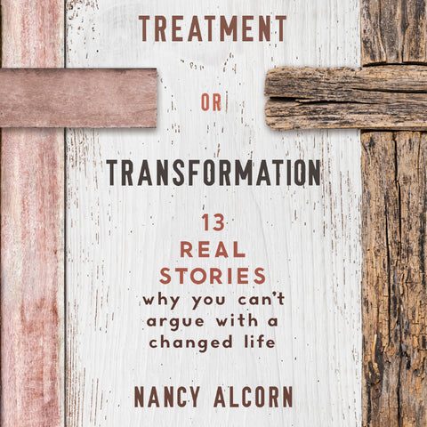 Treatment or Transformation: 13 Real Stories Why You Can't Argue With a Changed Life (Audio Book)